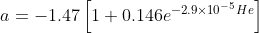 a=-1.47\left [ 1+0.146e^{-2.9\times 10^{-5}He} \right ]